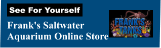 Frank's Saltwater  Aquarium Online Store See For Yourself