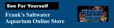 Frank's Saltwater  Aquarium Online Store See For Yourself